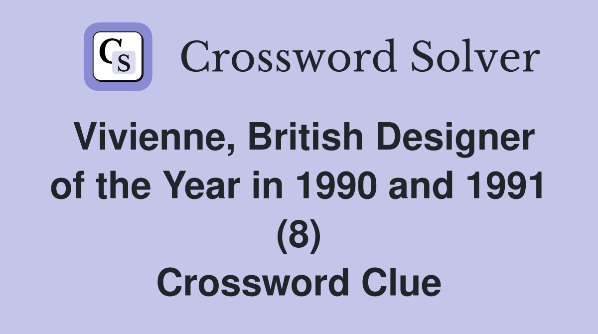 Vivienne, British Designer of the Year in 1990 and 1991 (8) Crossword